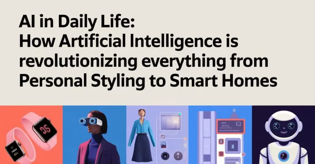 AI in Daily Life: How Artificial Intelligence is Revolutionizing Everything from Personal Styling to Smart Homes 4 mind blowing (10)
